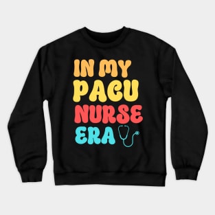 In My Pacu Nurse Crewneck Sweatshirt